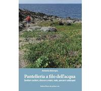 Pantelleria a filo dell’acqua. Sentieri costieri, discese a mare, rade, percorsi subacquei. Ediz. italiana e inglese. Con QR Code