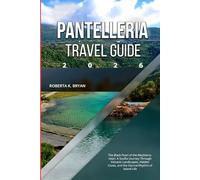 PANTELLERIA TRAVEL GUIDE 2026: The Black Pearl of the Mediterranean: A Soulful Journey Through Volcanic Landscapes, Hidden Coves, and the Eternal Rhythm of Island Life
