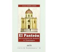 Panteon de la Duquesa de Sevillano en Guadalajara - Tierra de Guadalajara Nº 10: Una Guia Para Conocerlo y Visitarlo