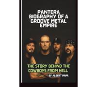 PANTERA: BIOGRAPHY OF A GROOVE METAL EMPIRE: THE STORY BEHIND COWBOYS FROM HELL