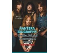 PANTERA BIOGRAPHY: The Rise, Fall, and Resurrection of Pantera