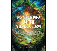 Pantheism in the Simulation: The Symbiotic Simulation: Exploring Pantheism and the Simulation Hypothesis
