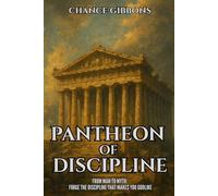 PANTHEON OF DISCIPLINE: From Man to Myth: Forge the Discipline That Makes You Godlike