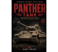 Panther Tank: Development, Battlefield Role, Variants, Armor, Camouflage & Modeling Reference (Armored Legends Field Guide)