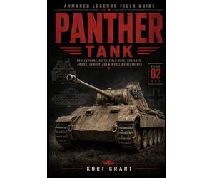 Panther Tank: Development, Battlefield Role, Variants, Armor, Camouflage & Modeling Reference (Armored Legends Field Guide)