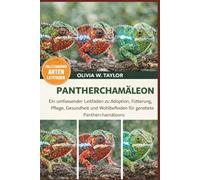 PANTHERCHAMÄLEON: Ein umfassender Leitfaden zu Adoption, Fütterung, Pflege, Gesundheit und Wohlbefinden für gerettete Pantherchamäleons