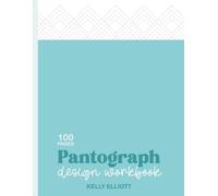 Pantograph Design Workbook: Record and Refine Your Quilting Patterns Anywhere