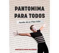 Pantomima Para Todos: Apuntes de un Mimo