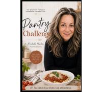 Pantry Challenge: The Beginner-Friendly Cookbook for Real Life