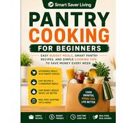 Pantry Cooking for Beginners: Easy Budget Meals, Smart Pantry Recipes, and Simple Cooking Tips to Save Money Every Week (Smart Saver Living)