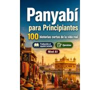 Panyabí para Principiantes A1: 100 historias cortas de la vida real: Mejora tu comprensión y expresión escrita con situaciones bilingües sencillas de la vida cotidiana
