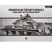 Panzer III on the Battlefield. Volume 2: 18 (World War Two Photobook)