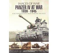 Panzer IV at War 1939-1945 (Images of War Series): Rare Photographs from Wartime Archives