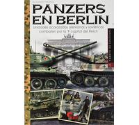 Panzers en Berlín. Unidades Acorazadas Alemanas y Soviéticas combaten Por La Capital Del Reich: 37 (Imágenes de Guerra)
