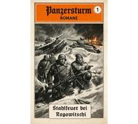 PANZERSTURM (1) - Stahlfeuer bei Rogowitschi: Der Weg nach Westen ist kein Rückzug.