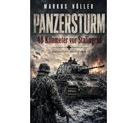 PANZERSTURM - 48 Kilometer vor Stalingrad: Der Entsatzvorstoß, der 48 Kilometer vor Stalingrad endete Der letzte Vorstoß durch die Don-Steppe. ... Historische Kriegsgeschichten von Landsern:)