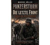PANZERSTURM - Die letzte Front: BAND 5 - Hinter der Westchaussee (PANZERSTURM ROMANE - STAHLGEWITTER ROMANE - Historische Kriegsgeschichten von Landsern:)