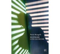 Paola Mongelli. Respirare con gli occhi. Ediz. multilingue