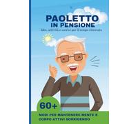 PAOLETTO IN PENSIONE: Idee, attività e sorrisi per il tempo ritrovato in pensione
