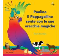 Paolino il Pappagallino sente con le sue orecchie magiche: Scopriamo insieme suoni divertenti per imparare ad ascoltare