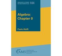 Paolo Aluffi Algebra: Chapter 0 (Tapa blanda) Graduate Studies in Mathematics