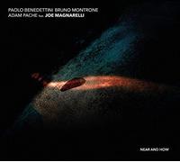 Paolo Benedettini, Bruno Montrone, Adam Pache & Joe Magnarelli - Near and How