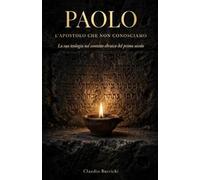 PAOLO_ L'APOSTOLO CHE NON CONOSCIAMO: La sua teologia nel contesto ebraico del primo secolo (Alle radici del Vangelo - Il Nuovo Testamento nel suo contesto ebraico)