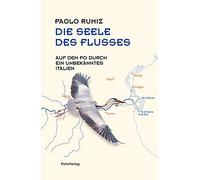 Paolo Rumiz Kar Die Seele des Flusses: Auf dem Po durch ein unbekann (Tapa dura)