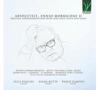 PAOLO ZAMPINI - GILDA BUTTÀ - LUCA PINCINI - ABSOLUTELY…MORRICONE II: ORIGINAL ARRANGEMENTS AND MUSIC FOR CELLO, FLUTE AND PIANO