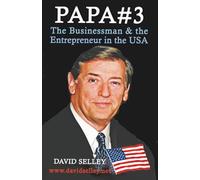 PAPA #3: The Businessman & the Entrepreneur in the USA (The Global Entrepreneur: David Selley’s PAPA Series)