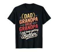Papá Abuelo Gran Abuelo I Just Keep Getting Better Funny Camiseta