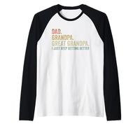 Papá Abuelo Gran Abuelo I Just Keep Getting Better Funny Camiseta Manga Raglan