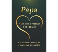 Papa - Aide-moi à réaliser tes rêves: Un livre à remplir pour découvrir la vie et les rêves de votre père - un cadeau original et touchant (Collection Cœur d’Or)