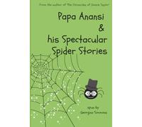 Papa Anansi and his Spectacular Spider Stories: Illustrated Edition (The Chronicles of Jozzie Taylor)