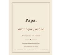 Papa, avant que j'oublie: Raconte-moi ton histoire, le livre-souvenir à compléter, 200 questions et des pages pour vos photos