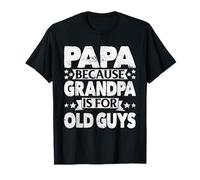 Papa Because Grandpa is For Old Guys Funny Grampa Grandpappy Camiseta