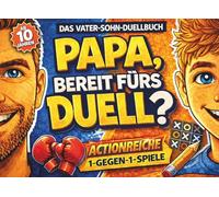 Papa, bereit fürs Duell? Das Vater-Sohn-Duellbuch: Actionreiche 1 gegen 1 Spiele für echte Champions - Das perfekte Geschenk für Vatertag, Weihnachten und Geburtstag
