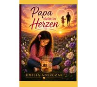 Papa bleibt im Herzen: Ein einfühlsames Kinderbuch über Trauer, Erinnerungen und die Liebe, die für immer bleibt.
