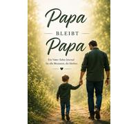 Papa bleibt Papa: Das Reflexionsjournal für Väter nach einer Trennung