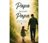 Papa bleibt Papa: Das Reflexionsjournal für Väter nach einer Trennung Tochter Edition: Ein liebevoll gestaltetes Journal für Väter und Töchter mit ... und wertvollen Momenten zum Ausfüllen.