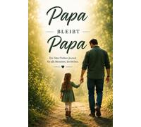Papa bleibt Papa: Das Reflexionsjournal für Väter nach einer Trennung Tochter Edition: Ein liebevoll gestaltetes Journal für Väter und Töchter mit ... und wertvollen Momenten zum Ausfüllen.