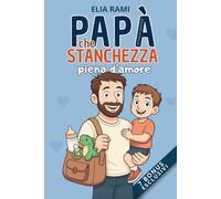 Papà che stanchezza piena d’amore: Paternità, carico mentale e silenzi, tutto ciò che un padre sente, ma non dice