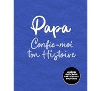 Papa, Confie-Moi Ton Histoire: Idée cadeau touchante et originale pour votre Papa | Pour Noël, la Fête des Pères ou un Anniversaire | Série Raconte-moi