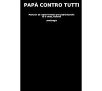 Papà Contro Tutti: Manuale di sopravvivenza per padri stanchi: io ti vedo, fratello