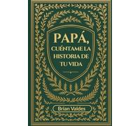 Papá, Cuéntame La Historia De Tu Vida: Un Diario Guiado de Recuerdos para Capturar las Memorias de Tu Padre
