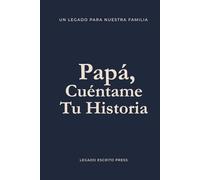 Papá, Cuéntame Tu Historia: Libro de Legado Familiar | Diario Guiado para Preservar la Historia y Sabiduría de un Padre: Un Legado para Nuestra ... | Diario de Recuerdos y Regalo para Papá