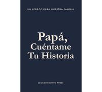 Papá, Cuéntame Tu Historia: Libro de Legado Familiar | Diario Guiado para Preservar la Historia y Sabiduría de un Padre: Un Legado para Nuestra ... | Diario de Recuerdos y Regalo para Papá