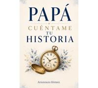 Papá, cuéntame tu historia.: Libro de recuerdos para regalar a papá y conservar su historia para siempre (Historias que viven en el corazón)
