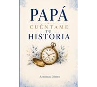 Papá, cuéntame tu historia.: Libro de recuerdos para regalar a papá y conservar su historia para siempre (Historias que viven en el corazón)