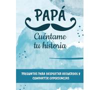 Papá, cuéntame tu historia.: Preguntas para despertar recuerdos y compartir experiencias entre padre e hijos. | Idea regalo día del padre, navidad, reyes.